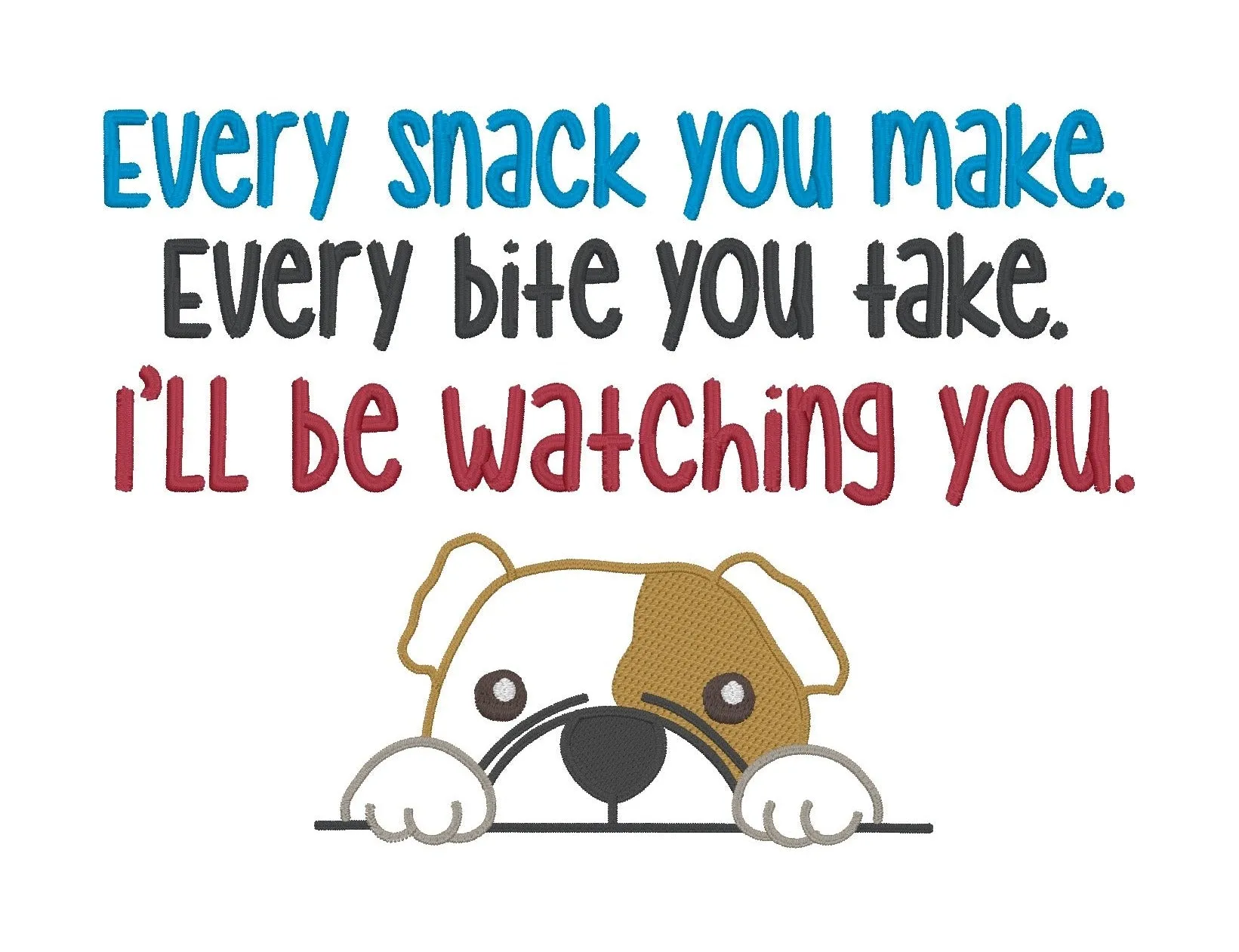 Every snack you make, every bite you take, I'll be watching you. machine embroidery design (4 sizes included) DIGITAL DOWNLOAD